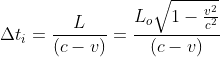 \Delta t_{i}=\frac{L}{(c-v)}=\frac{L_{o}\sqrt{1-\frac{v^{2}}{c^{2}}}}{(c-v)}